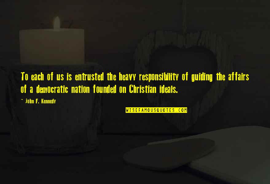 Us Christian Quotes By John F. Kennedy: To each of us is entrusted the heavy Us Christian Quotes By John F. Kennedy: To each of us is entrusted the heavy
