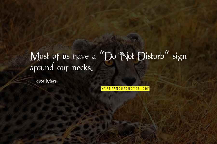 Us Christian Quotes By Joyce Meyer: Most of us have a "Do Not Disturb"