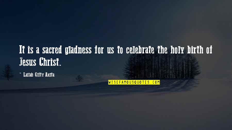 Us Christian Quotes By Lailah Gifty Akita: It is a sacred gladness for us to Us Christian Quotes By Lailah Gifty Akita: It is a sacred gladness for us to