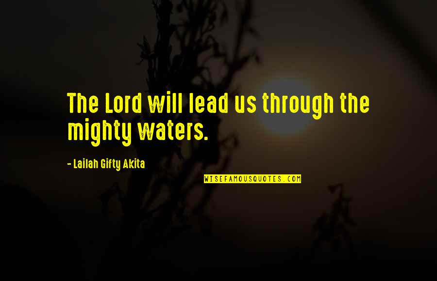Us Christian Quotes By Lailah Gifty Akita: The Lord will lead us through the mighty Us Christian Quotes By Lailah Gifty Akita: The Lord will lead us through the mighty