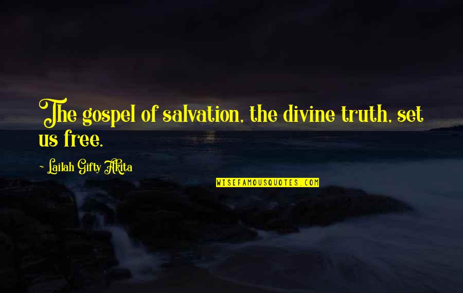 Us Christian Quotes By Lailah Gifty Akita: The gospel of salvation, the divine truth, set Us Christian Quotes By Lailah Gifty Akita: The gospel of salvation, the divine truth, set