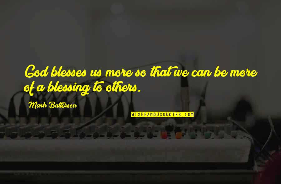 Us Christian Quotes By Mark Batterson: God blesses us more so that we can Us Christian Quotes By Mark Batterson: God blesses us more so that we can
