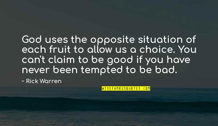 Us Christian Quotes By Rick Warren: God uses the opposite situation of each fruit Us Christian Quotes By Rick Warren: God uses the opposite situation of each fruit