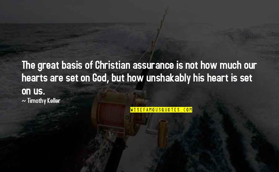Us Christian Quotes By Timothy Keller: The great basis of Christian assurance is not Us Christian Quotes By Timothy Keller: The great basis of Christian assurance is not