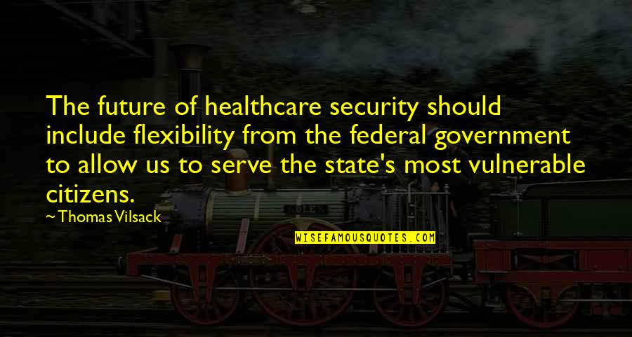 Us Citizens Quotes By Thomas Vilsack: The future of healthcare security should include flexibility