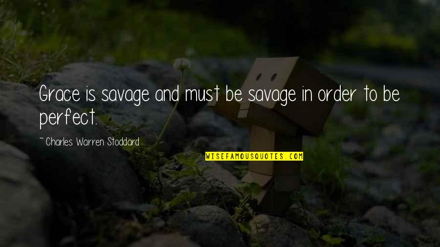 Us Coast Guard Quotes By Charles Warren Stoddard: Grace is savage and must be savage in