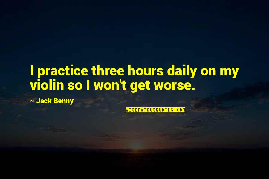 Us Conductors Quotes By Jack Benny: I practice three hours daily on my violin