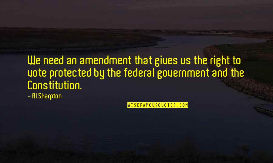 Us Constitution Quotes By Al Sharpton: We need an amendment that gives us the