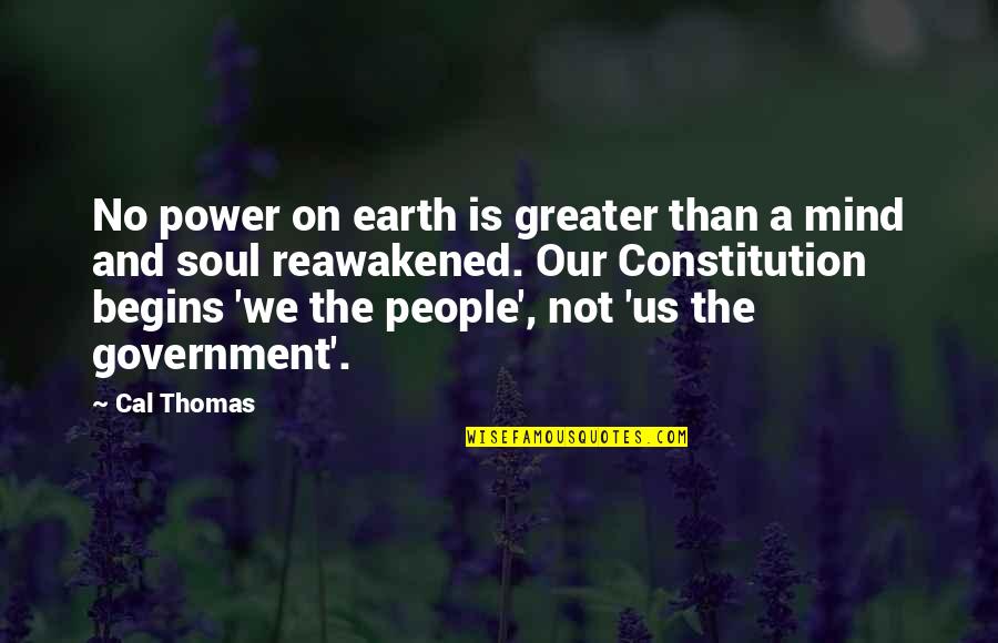 Us Constitution Quotes By Cal Thomas: No power on earth is greater than a
