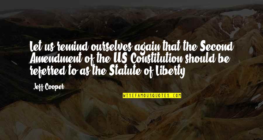 Us Constitution Quotes By Jeff Cooper: Let us remind ourselves again that the Second
