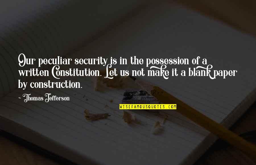 Us Constitution Quotes By Thomas Jefferson: Our peculiar security is in the possession of