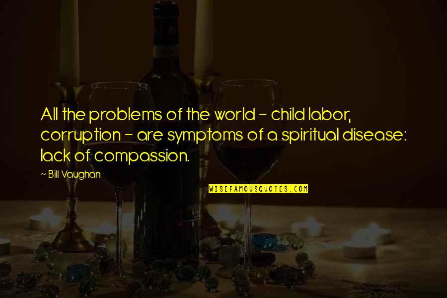 Us Corruption Quotes By Bill Vaughan: All the problems of the world - child