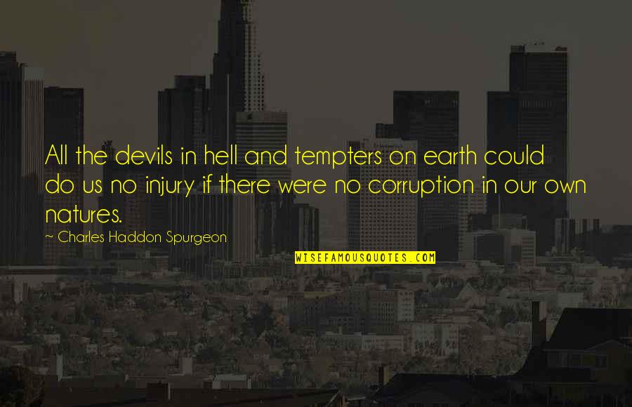 Us Corruption Quotes By Charles Haddon Spurgeon: All the devils in hell and tempters on