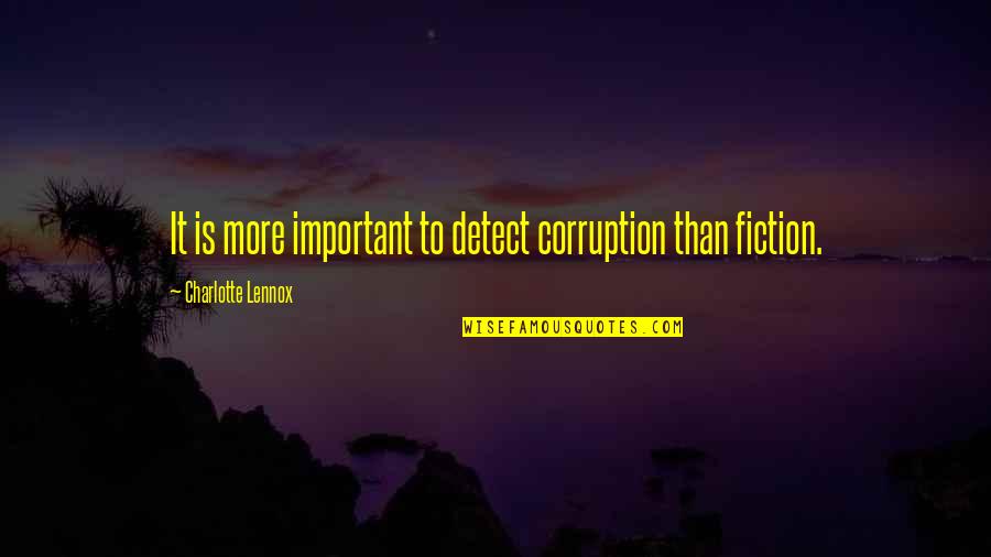 Us Corruption Quotes By Charlotte Lennox: It is more important to detect corruption than