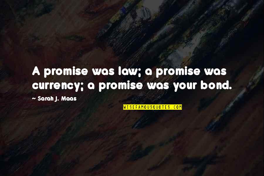 Us Currency Quotes By Sarah J. Maas: A promise was law; a promise was currency;