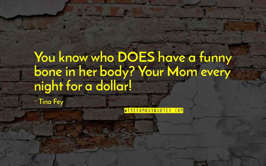 Us Dollar Funny Quotes By Tina Fey: You know who DOES have a funny bone