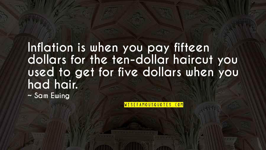 Us Dollar Quotes By Sam Ewing: Inflation is when you pay fifteen dollars for Us Dollar Quotes By Sam Ewing: Inflation is when you pay fifteen dollars for