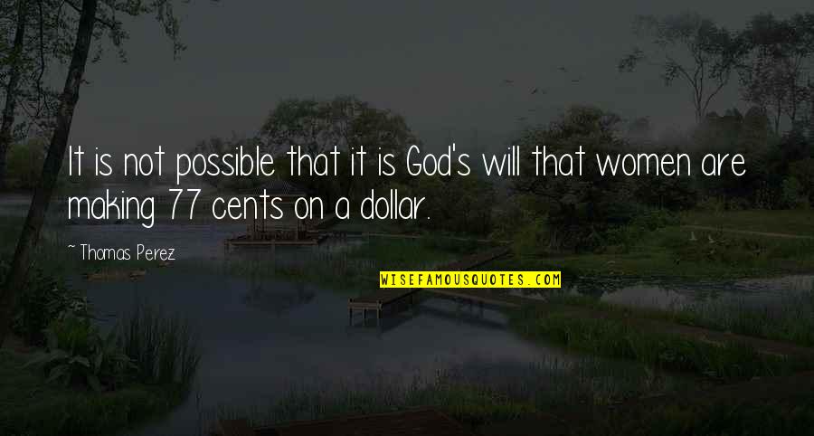 Us Dollar Quotes By Thomas Perez: It is not possible that it is God's