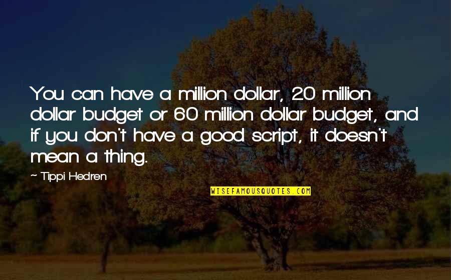 Us Dollar Quotes By Tippi Hedren: You can have a million dollar, 20 million Us Dollar Quotes By Tippi Hedren: You can have a million dollar, 20 million