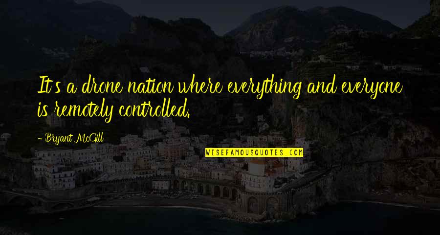 Us Drone Quotes By Bryant McGill: It's a drone nation where everything and everyone