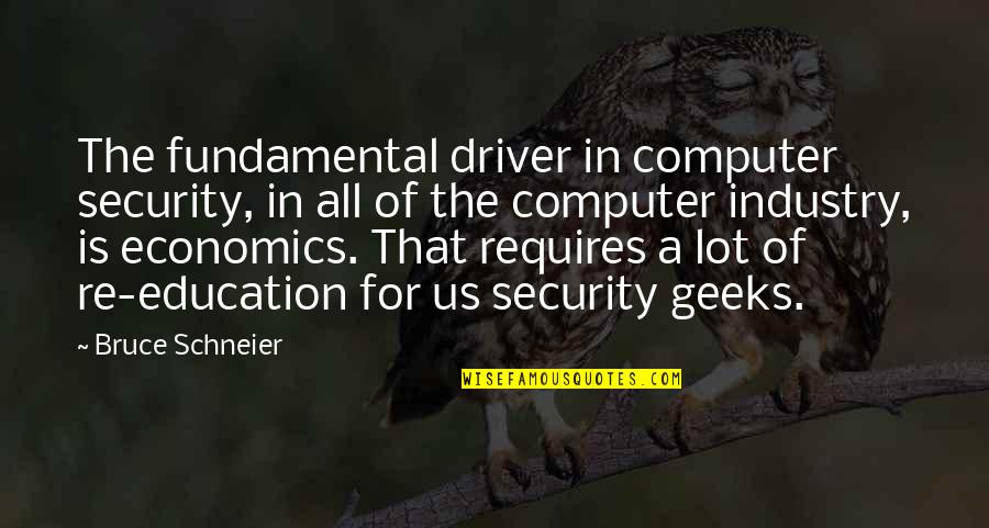 Us Education Quotes By Bruce Schneier: The fundamental driver in computer security, in all