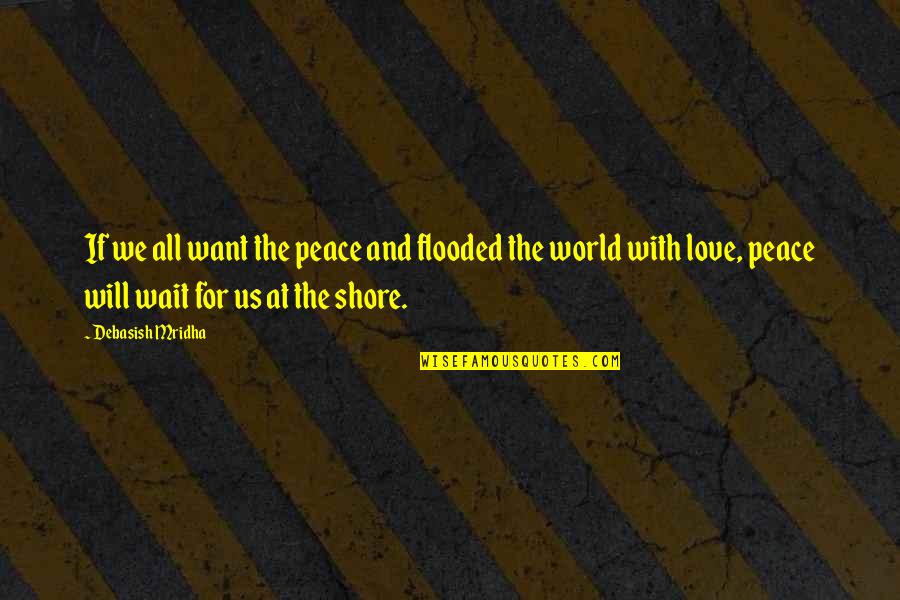 Us Education Quotes By Debasish Mridha: If we all want the peace and flooded Us Education Quotes By Debasish Mridha: If we all want the peace and flooded