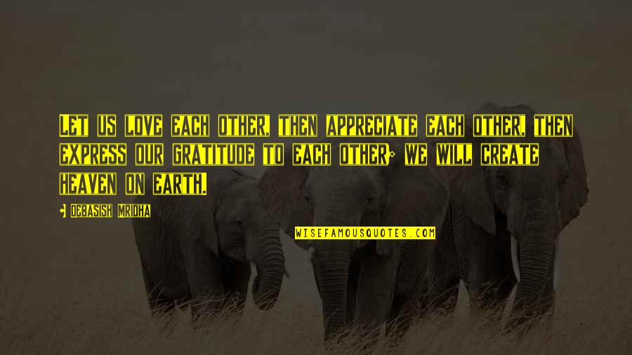 Us Education Quotes By Debasish Mridha: Let us love each other, then appreciate each Us Education Quotes By Debasish Mridha: Let us love each other, then appreciate each
