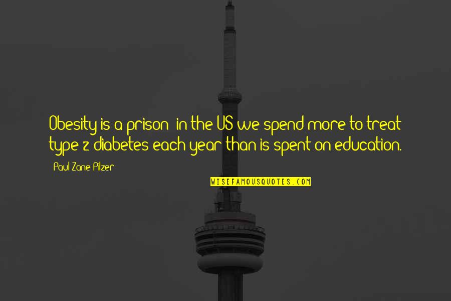 Us Education Quotes By Paul Zane Pilzer: Obesity is a prison; in the US we Us Education Quotes By Paul Zane Pilzer: Obesity is a prison; in the US we