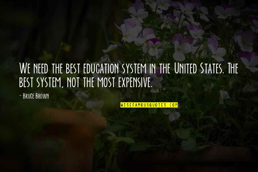 Us Education System Quotes By Bruce Brown: We need the best education system in the