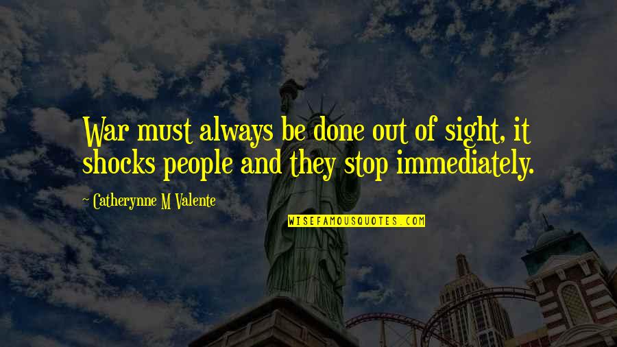 Us Election 2020 Quotes By Catherynne M Valente: War must always be done out of sight, Us Election 2020 Quotes By Catherynne M Valente: War must always be done out of sight,