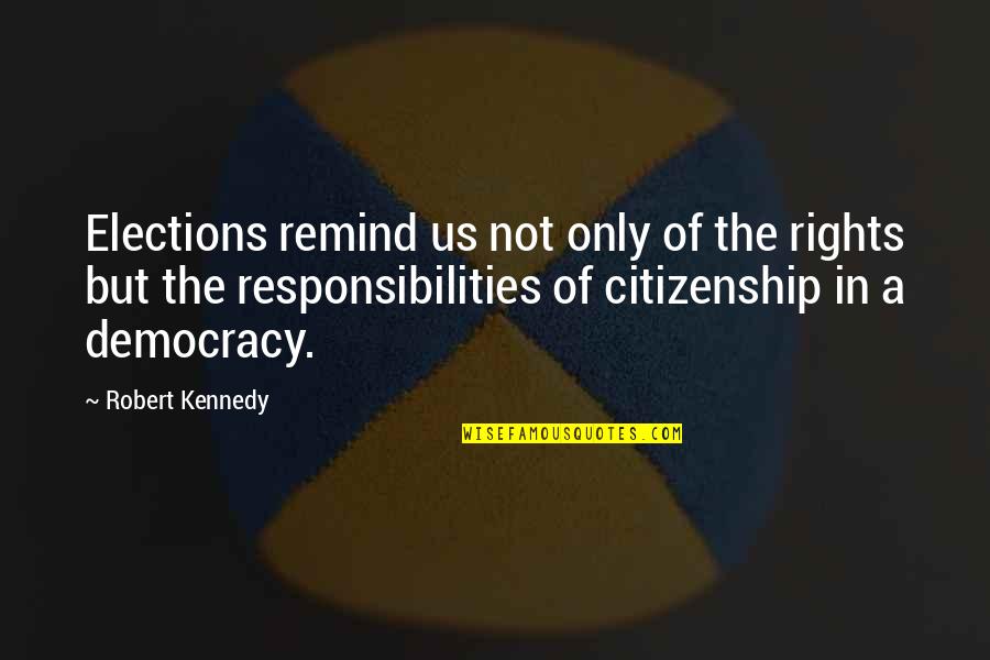 Us Elections Quotes By Robert Kennedy: Elections remind us not only of the rights