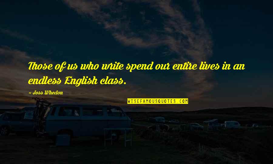 Us English Quotes By Joss Whedon: Those of us who write spend our entire