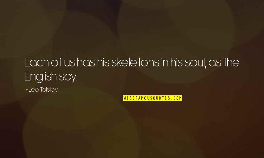 Us English Quotes By Leo Tolstoy: Each of us has his skeletons in his