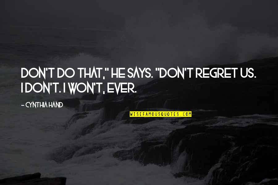 Us Ever Quotes By Cynthia Hand: Don't do that," he says. "Don't regret us.