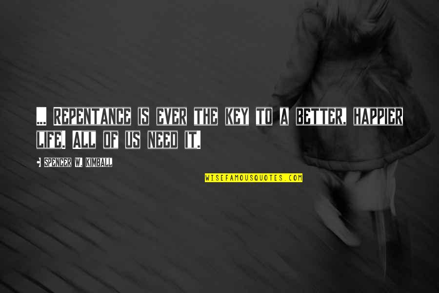 Us Ever Quotes By Spencer W. Kimball: ... Repentance is ever the key to a Us Ever Quotes By Spencer W. Kimball: ... Repentance is ever the key to a