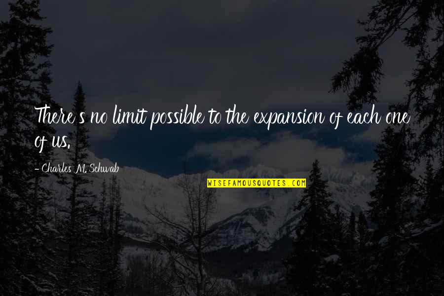 Us Expansion Quotes By Charles M. Schwab: There's no limit possible to the expansion of