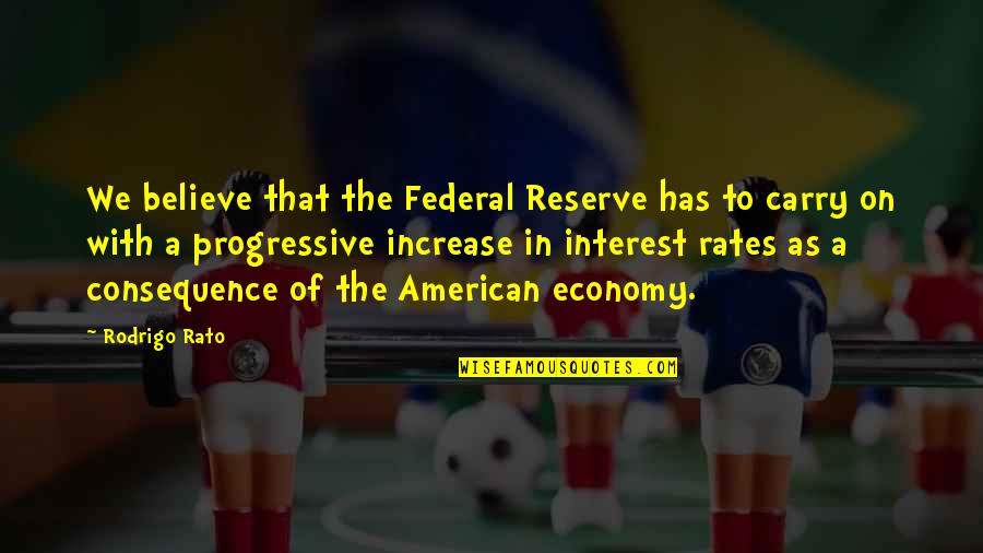 Us Federal Reserve Quotes By Rodrigo Rato: We believe that the Federal Reserve has to