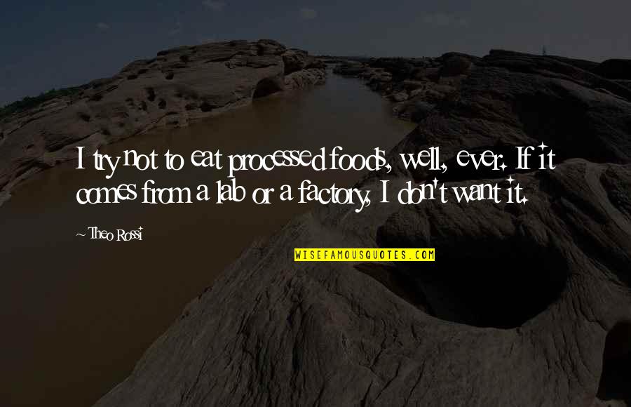 Us Foods Quotes By Theo Rossi: I try not to eat processed foods, well,