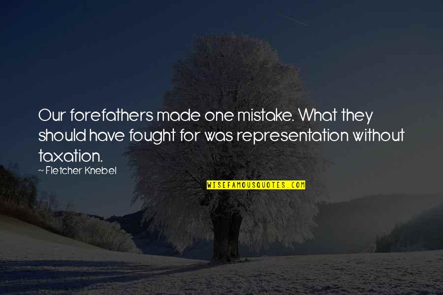 Us Forefathers Quotes By Fletcher Knebel: Our forefathers made one mistake. What they should