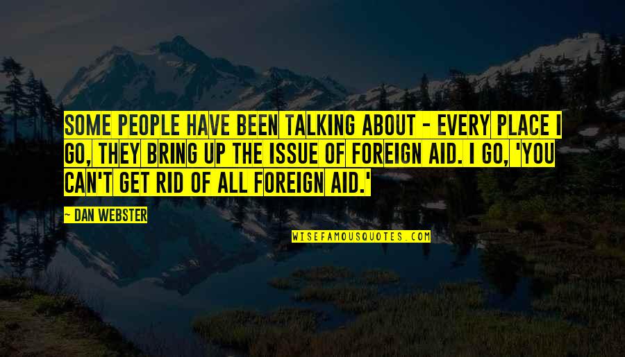 Us Foreign Aid Quotes By Dan Webster: Some people have been talking about - every