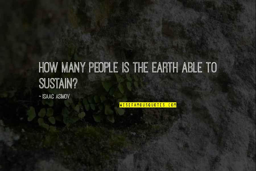 Us Foreign Aid Quotes By Isaac Asimov: How many people is the earth able to
