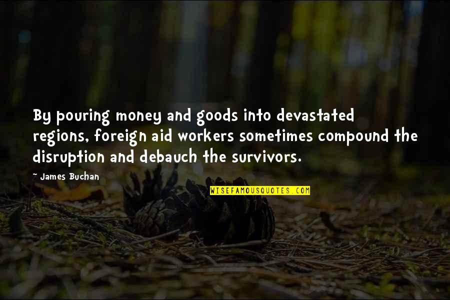 Us Foreign Aid Quotes By James Buchan: By pouring money and goods into devastated regions,