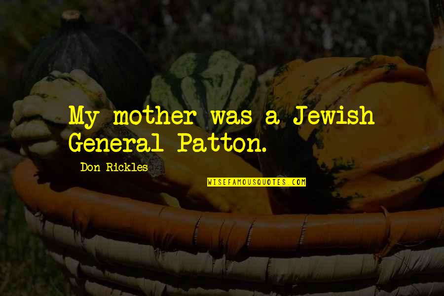 Us General Patton Quotes By Don Rickles: My mother was a Jewish General Patton. Us General Patton Quotes By Don Rickles: My mother was a Jewish General Patton.