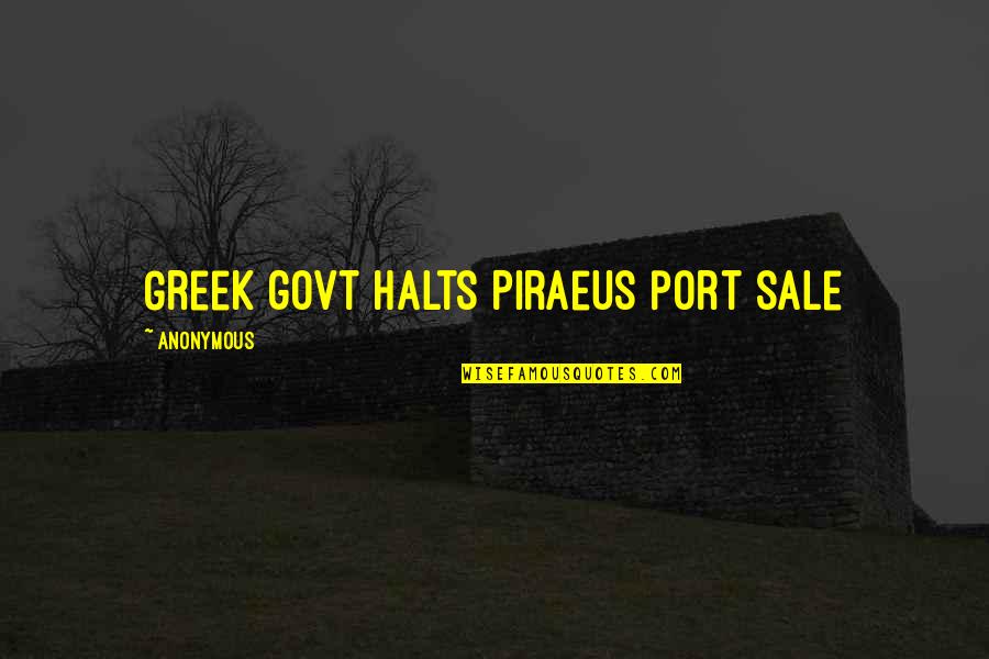 Us Govt Quotes By Anonymous: Greek govt halts Piraeus port sale