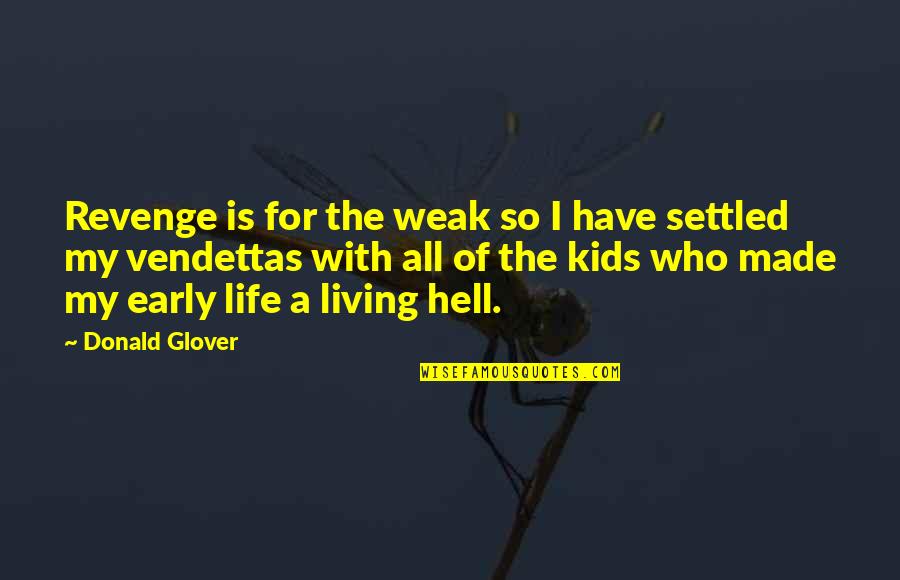 Us Govt Quotes By Donald Glover: Revenge is for the weak so I have