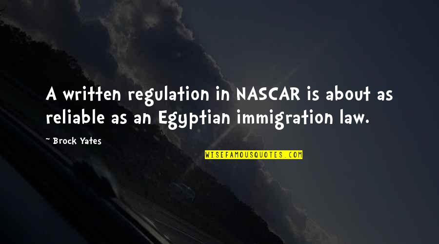 Us Immigration Quotes By Brock Yates: A written regulation in NASCAR is about as