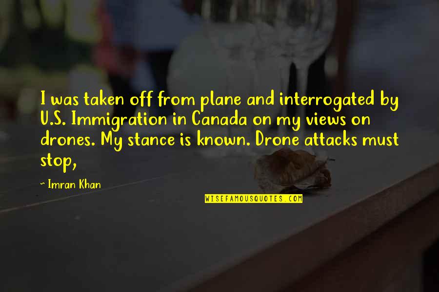 Us Immigration Quotes By Imran Khan: I was taken off from plane and interrogated