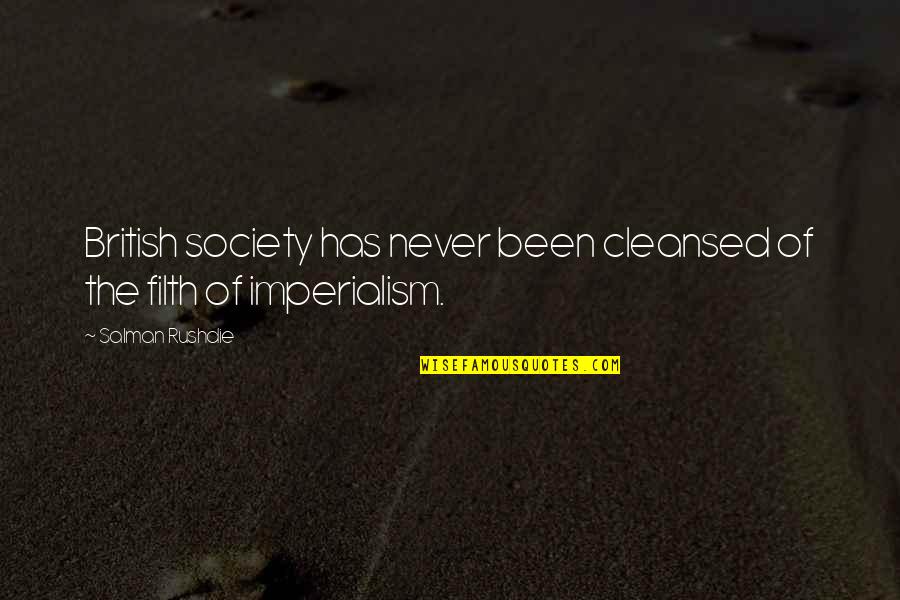 Us Imperialism Quotes By Salman Rushdie: British society has never been cleansed of the Us Imperialism Quotes By Salman Rushdie: British society has never been cleansed of the