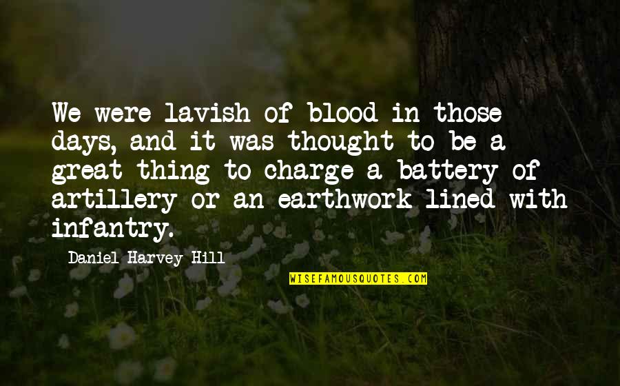 Us Infantry Quotes By Daniel Harvey Hill: We were lavish of blood in those days, Us Infantry Quotes By Daniel Harvey Hill: We were lavish of blood in those days,