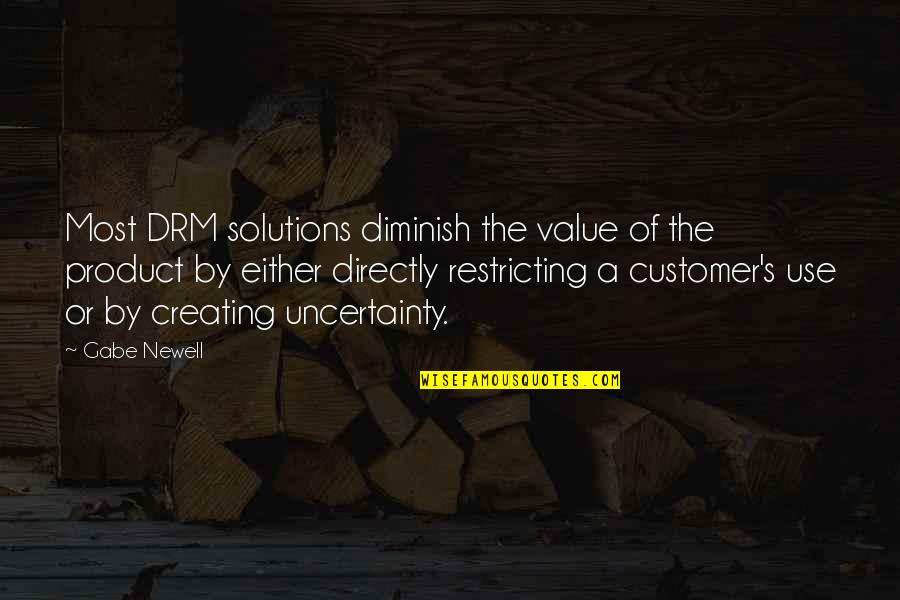 Us It Solutions Quotes By Gabe Newell: Most DRM solutions diminish the value of the